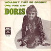 DORIS / Wouldn't That Be Groovy / One Fine Day